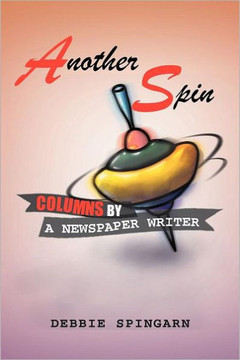 Another Spin: Columns by a Newspaper Writer: Columns by a Newspaper Writer - 9781469159188