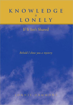 Knowledge is Lonely: If It Isn't Shared - 9781462872817
