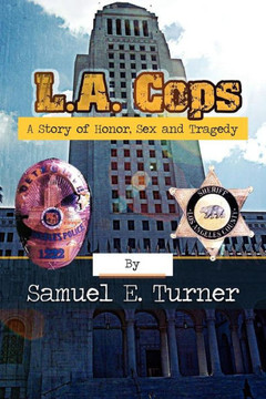 L.A. Cops: A Story of Honor, Sex & Tragedy: L.A. Cops: A Story of Honor, Sex & Tragedy