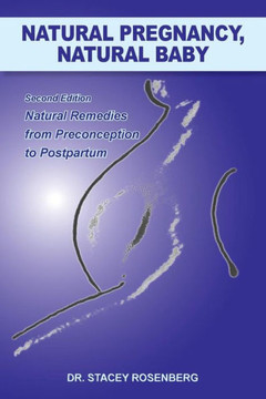 Natural Pregnancy, Natural Baby: Second Edition Natural Remedies from Preconception to Postpartum - 9781450059657