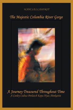 The Majestic Columbia River Gorge: A Journey Treasured Throughout Time - 9781479758821