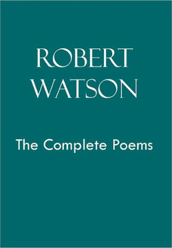 Robert Watson the Complete Poems - 9781456821654