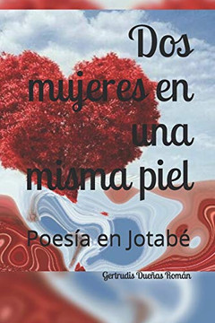Dos mujeres en una misma piel: Poesías en Rima Jotabé (Spanish Edition)
