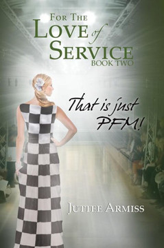 For the Love of Service Book 2: That Is Just Pfm! - 9781479791750