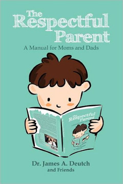 The Respectful Parent: A Manual for Moms and Dads - 9781469140834