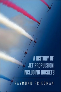 A History of Jet Propulsion, Including Rockets - 9781450065894