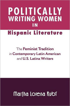 Politically Writing Women in Hispanic Literature: The Feminist Tradition in Contemporary Latin American and U.S. Latina Writers - 9781465361325