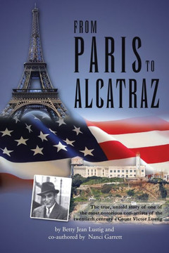 From Paris to Alcatraz: The true, untold story of one of the most notorious con-artists of the twentieth century - Count Victor Lustig - 9781462893812