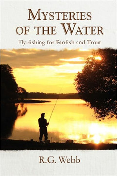 Mysteries of the Water: Fly-Fishing for Panfish and Trout