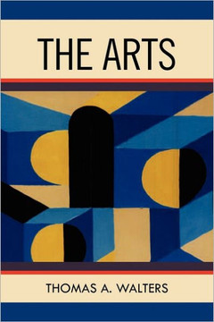 The Arts: A Comparative Approach to the Arts of Painting, Sculpture, Architecture, Music and Drama - 9781462873814