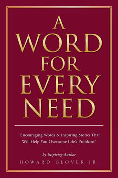 A Word for Every Need: Encouraging Words & Inspiring Stories That Will Help You Overcome Life's Problems