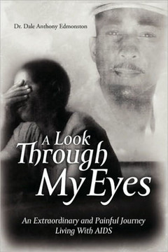 A Look Through My Eyes: An Extraordinary and Painful Journey Living with AIDS - 9781441579935