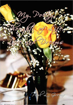 My Poetry Thoughts of Life, Love and Dreams - 9781456829209