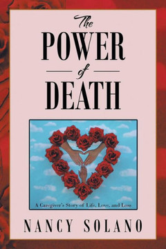 The Power of Death: : A Caregiver's Story of Life, Love, and Loss - 9781483666686