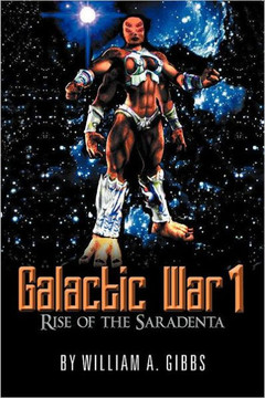 Galactic War 1: Rise of the Saradenta - 9781477136065