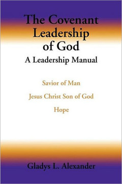 The Covenant Leadership of God: A Leadership Manual