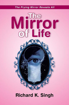 The Mirror of Life -The Prying Mirror Reveals All: The Prying Mirror Reveals All