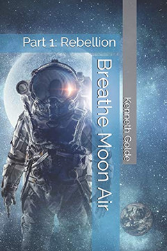 Breathe Moon Air: Part 1: Rebellion ("Breathe Moon Air" Series)