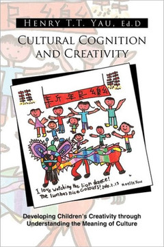 Cultural Cognition and Creativity: Developing Children's Creativity Through Understanding the Meaning of Culture - 9781462894635