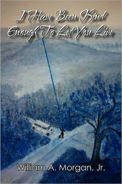 I Have Been Kind Enough to Let You Live - 9781456878139