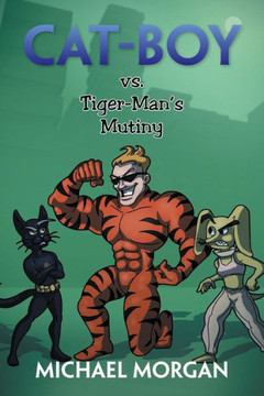 Cat-Boy vs. Tiger-Man's Mutiny - 9781483689289