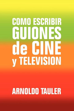 Como escribir GUIONES de CINE y TELEVISION - 9781441558282