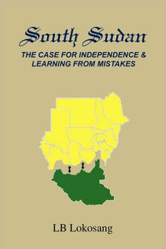 South Sudan: The Case for Independence & Learning from Mistakes