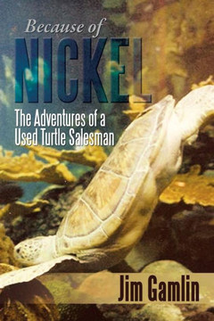 Because of Nickel: The Adventures of a Used Turtle Salesman - 9781483655260