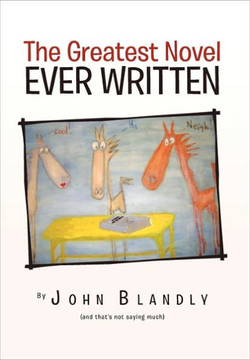 The Greatest Novel Ever Written - 9781450084451