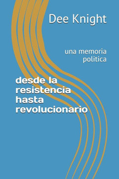 desde la resistencia hasta revolucionario: una memoria politica