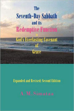 The Seventh-Day Sabbath and its Redemptive Function in God's Everlasting Covenant of Grace: Expanded and Revised: Second Edition