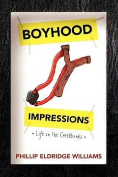 Boyhood Impressions: Life on the Creekbanks - 9781477158319
