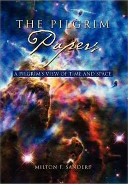 The Pilgrim Papers: A Pilgrim's View of Time and Space - 9781462882847