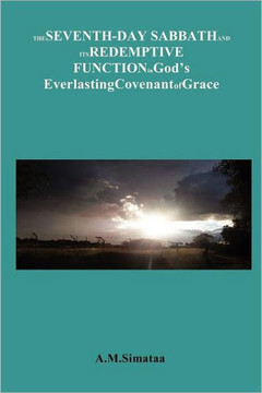 The Seventh-Day Sabbath and its Redemptive Function in God's Everlasting Covenant of Grace: A brief look at the role of the Sabbath in the Covenant of