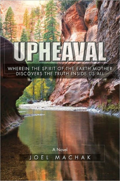 Upheaval: Wherein the Spirit of the Earth Discovers the Truth Inside Us All - 9781456889166