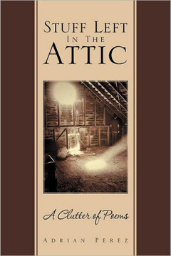 Stuff Left In The Attic: A Clutter of Poems