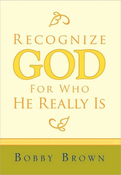 Recognize God for Who He Really Is - 9781453511015