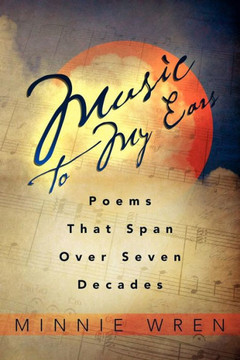 Music To My Ears: Poems That Span Over Seven Decades