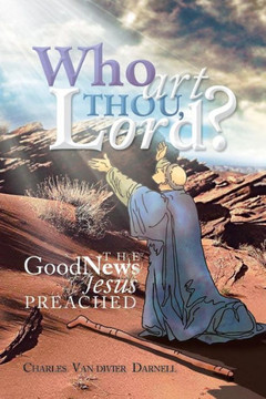 Who Art Thou, Lord?: The Good News Jesus Preached - 9781479794287