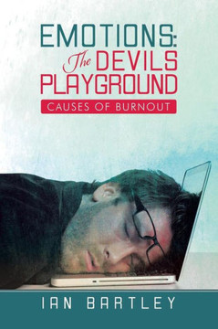 Emotions: The Devils Playground: Causes of Burnout Emotions: The Devils Playground: Causes of Burnout