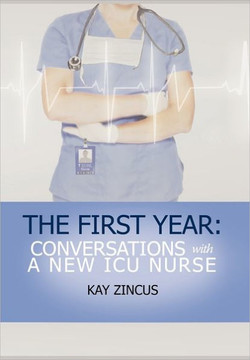 The First Year: Conversations with a New ICU Nurse - 9781456892180