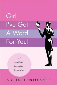 Girl I've Got a Word for You!: A Scriptural Inspiration for Us Girls