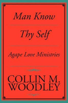 Man Know Thy Self: Agape Love Ministries - 9781479702336