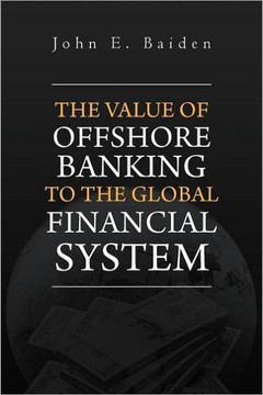 The Value of Offshore Banking to the Global Financial System - 9781465359230