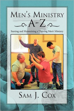 Men's Ministry A-Z: Starting and Maintaining a Thriving Men's Ministry - 9781469155685