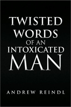 Twisted Words of an Intoxicated Man