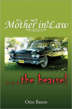 My Mother in Law ... the Hearse! - 9781477113745