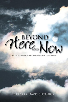 Beyond Here and Now: A Collection of Poems and Personal Experiences