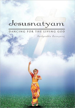 Jesusnatyam: Dancing for the Living God - 9781462871988