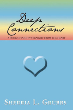 Deep Connections: A Book of Poetry Straight from the Heart - 9781477137307